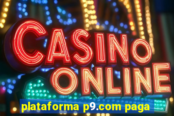 plataforma p9.com paga